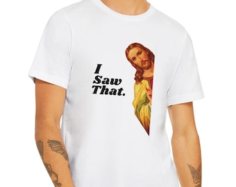 Funny Jesus Shirt, I Saw That, Hilarious Christian Gift for Moms & Dads, Funny Gifts, Gag Gifts, Funny Christian Shirt, Christmas Shirts