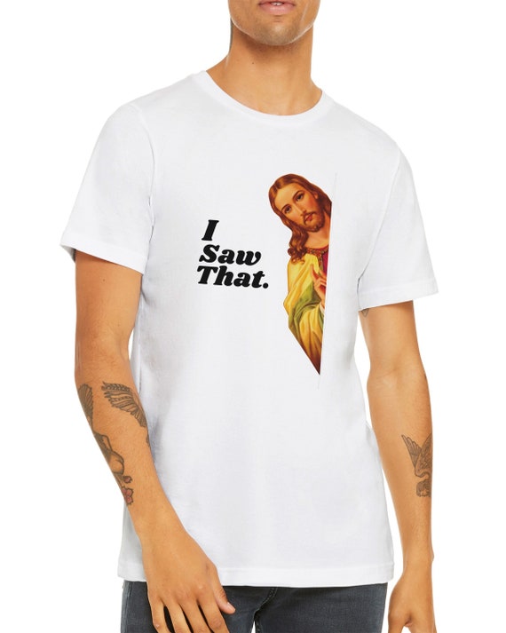 Funny Jesus Shirt, I Saw That, Hilarious Christian Gift for Moms & Dads, Funny Gifts, Gag Gifts, Funny Christian Shirt, Christmas Shirts