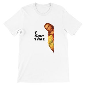 Funny Jesus Shirt, I Saw That, Hilarious Christian Gift for Moms & Dads, Funny Gifts, Gag Gifts, Funny Christian Shirt, Christmas Shirts image 4
