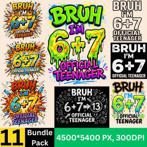 May include: A bundle of eleven graphic designs with the text "BRUH I'M 6+7 OFFICIAL TEENAGER" in various styles. Designs feature bold colors, comic book style effects, and a black and white design. The bundle includes the text "11 Bundle Pack".