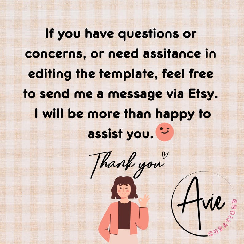 May include: A digital graphic with text that reads, "If you have questions or concerns, or need assistance in editing the template, feel free to send me a message via Etsy. I will be more than happy to assist you." The graphic also includes the words "Thank you" and a logo.