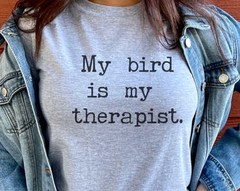 My bird is my therapist, Bird lover, Avian, Parrot, Finch, Pet Bird, ESA, unisex tshirt