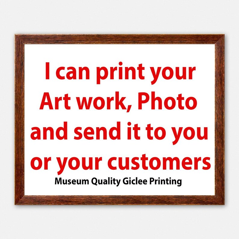 Peut inclure: Impression encadr&eacute;e avec le texte "I can print your Art work, Photo and send it to you or your customers. Museum Quality Giclee Printing" en rouge sur fond blanc. Le cadre est marron.
