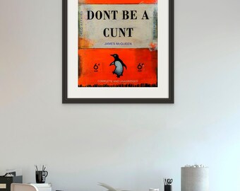 James Mcqueen - Don't Be A Cunt, Fine Art Giclee Print