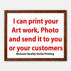 Peut inclure: Impression encadr&eacute;e avec le texte "I can print your Art work, Photo and send it to you or your customers. Museum Quality Giclee Printing" en rouge sur fond blanc. Le cadre est marron.