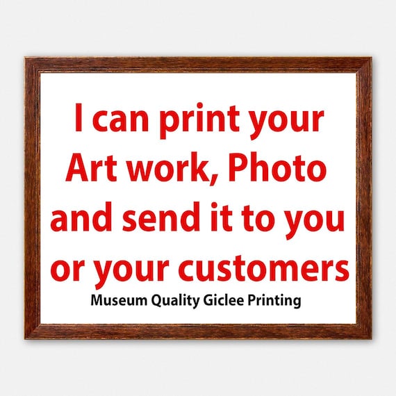 I can print your art work, photo and send it to you or your customers, Production partner, Fine Art Giclee Print, Museum Quality