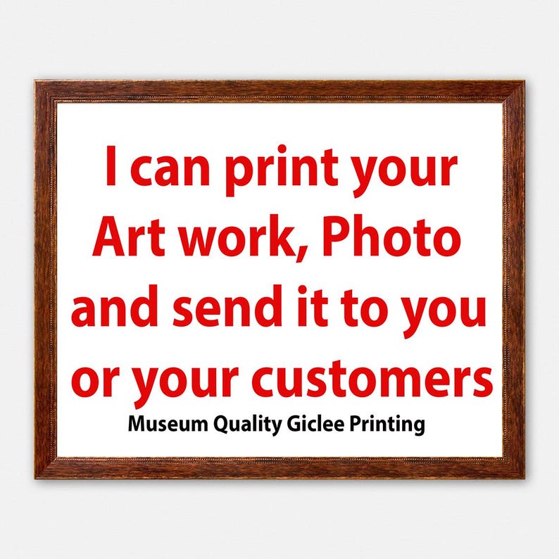 Peut inclure: Impression encadr&eacute;e avec le texte "I can print your Art work, Photo and send it to you or your customers. Museum Quality Giclee Printing" en rouge sur fond blanc. Le cadre est marron.