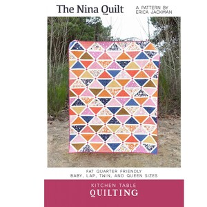 The Nina Quilt Pattern- Kitchen Table Quilting- Erica Jackman- Fat Quarter Friendly- Baby- Lap- Twin- Queen- Quilt Pattern Only