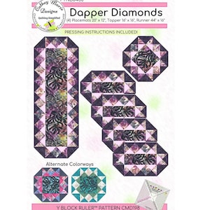 May include: Dapper Diamonds quilting pattern featuring a variety of table runner and placemat designs. The pattern includes instructions for making a 44" x 16" runner, a 16" x 16" topper, and four 20" x 12" placemats. The pattern also includes alternate colorways and a Y Block Ruler pattern.