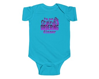 Im Not Crying I'm Ordering dinner Infant Fine Jersey Bodysuit