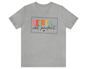 Be Real Short Sleeve Tee, Tee Shirt, Colorful Be Real Tee Shirt