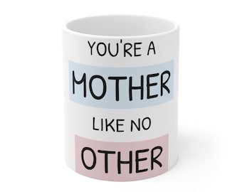 You're a Mother Like No Other Ceramic Mug - Mother's Day Gift