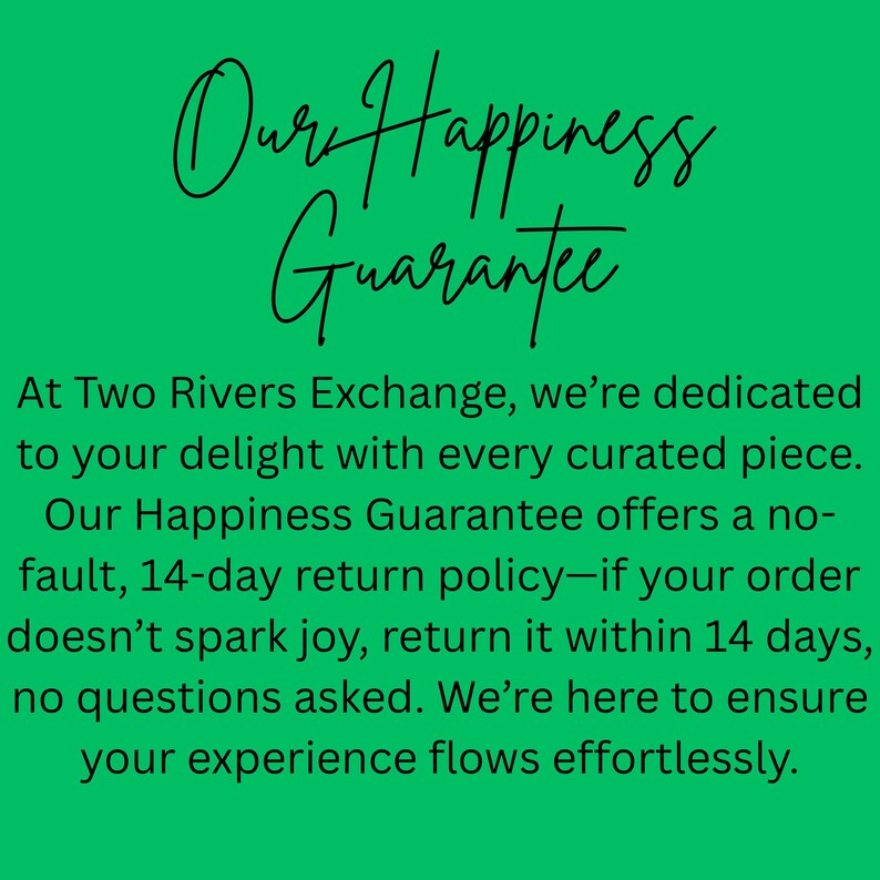 May include: Green background with the text "Our Happiness Guarantee" in a cursive font. Below, the text describes a 14-day return policy from Two Rivers Exchange.