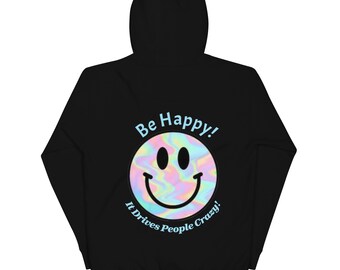 Spread Joy, Spark Madness: 'Be Happy, It Makes People Crazy' Sweatshirt - Quirky Comfort for Positive Vibes