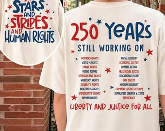 Stars And Stripes And Human Rights 250 Years Still Working On Liberty And Justice For All Shirt, Patriotic USA Cotton Blend Tee