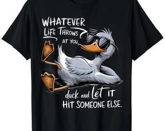 Duck And Let It Hit T-Shirt, Funny Sarcastic Humor, Relaxed Animal Tee