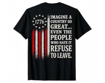 Imagine A Country So Great Even The People Who Hate It Refuse To Leave Shirt, Patriotic USA Eagle Flag Hoodie, 1776 Vintage Sweatshirt