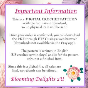 This is a Digital Crochet Pattern available for instant download, no physical item will be sent. Once your order is confirmed, you can download the PDF through ETSY using a web browser (downloads not available via the ETSY app).  The pattern is written in English (US crochet terminology) and is for the pattern only, not a finished item.  Since this is a digital file,  all sales are final, no refunds can be offered.