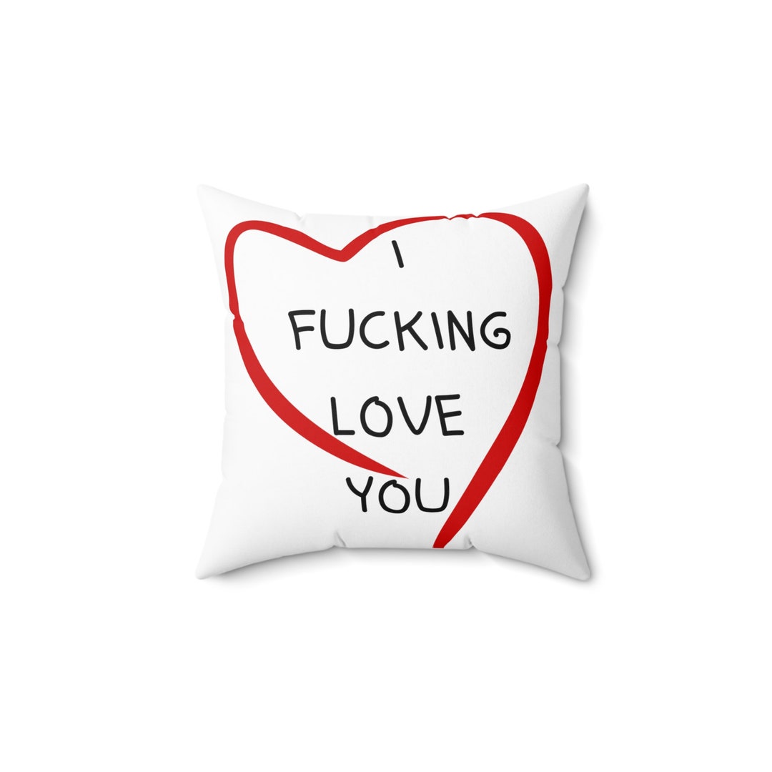 I Fucking Love You Pillow, Love Pillow, Gift for Her, Gift for Him