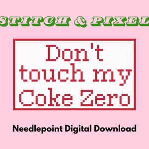 May include: Red and white needlepoint pattern with the text "Don't touch my Coke Zero" and the words "Needlepoint Digital Download" below.