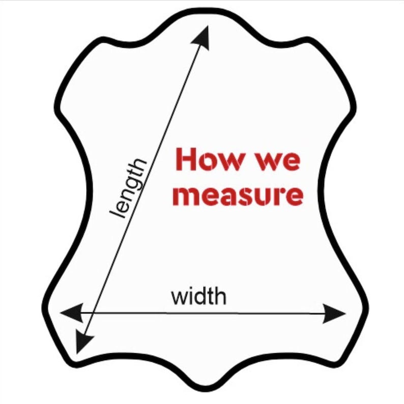 May include: Diagram showing how to measure a leather hide. The image features a black outline of a hide shape with arrows indicating length and width. Red text reads "How we measure".