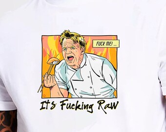 It’s Fucking Raw T-Shirt Unisex Gildan Softstyle Tshirt Gordon Ramsay Gift Novelty Chef Cooking Food Hell’s Kitchen TV Parody Tee