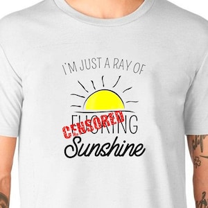 I&#39;m Just A Ray Of F**king Sunshine T-Shirt Unisex Uneek Tee