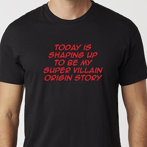 Today Is Shaping Up To Be My Super Villain Origin Story T-shirt Black Or White Tee Unisex Uneek Tshirt
