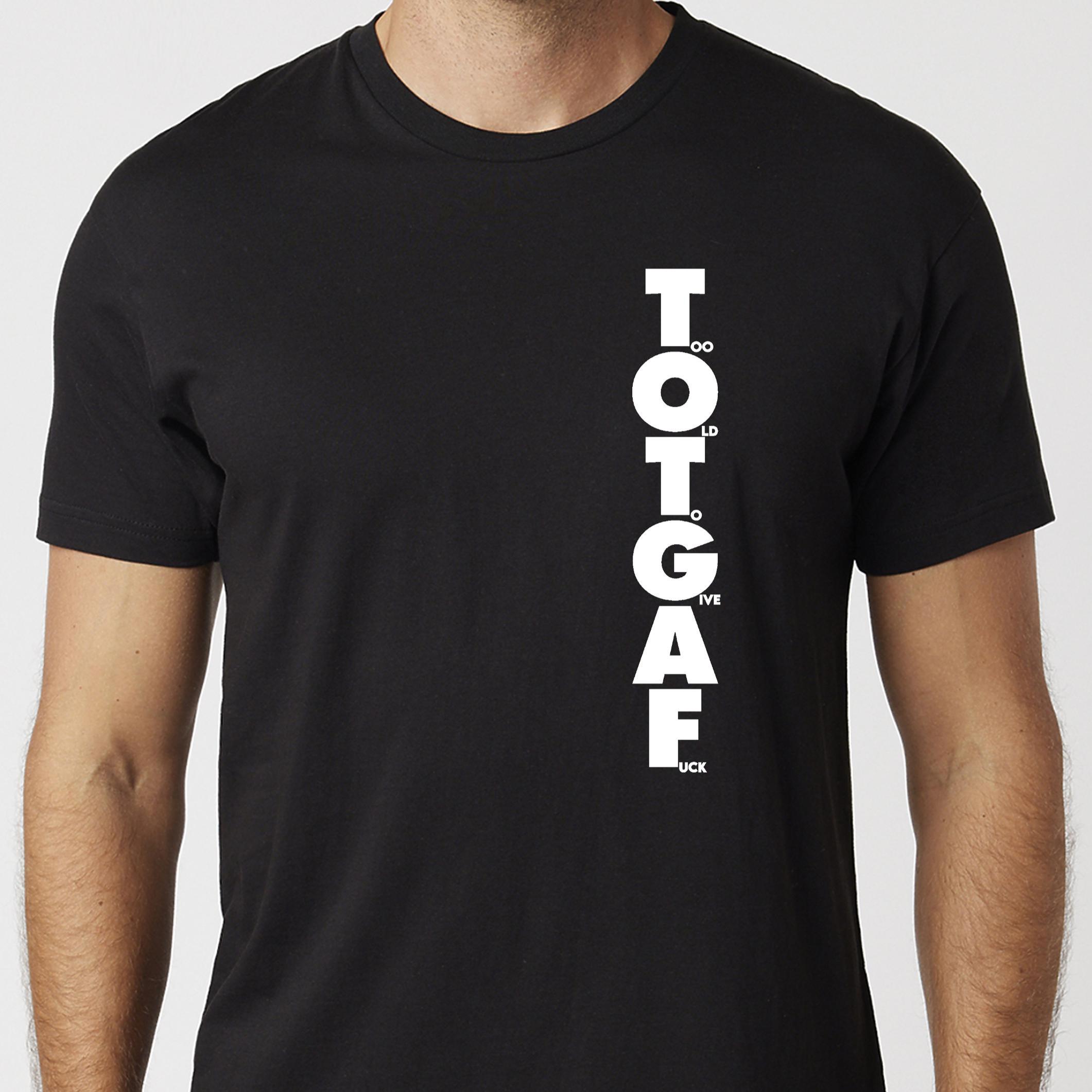 FOMARE GIVE ME テキストデザイン Tシャツ TOTGAF T-shirt Black or White Unisex Uneek Tshirt Too Old to Give