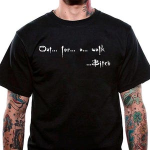 Out... For... A... Walk... Bitch T-shirt Black Or White Buffy Vampire Slayer Spike Tee Unisex Uneek Tshirt