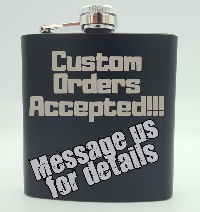May include: Black metal flask with a silver cap and the text "Custom Orders Accepted!!! Message us for details" in gray.