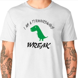 Camiseta unisex "I'm A Tyrannosaur Wreak", negra o blanca