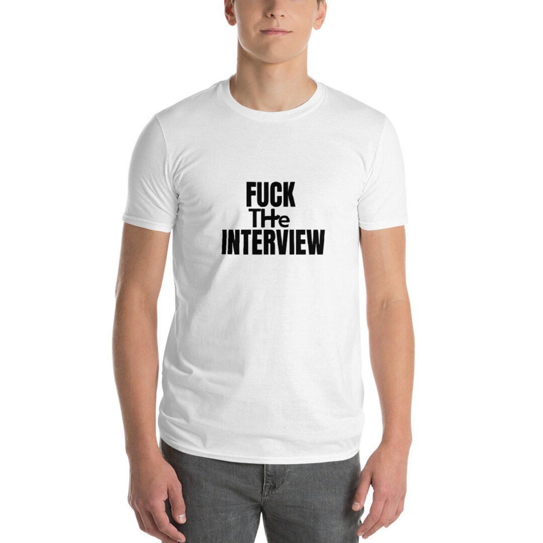 Shortsleeve Tshirt Fuck the Interview, Dating Shirt, Relationship