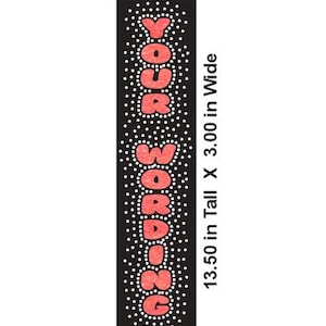 May include: A black rectangular sign with the words "YOUR WORDING" in red bubble letters. The letters are outlined with white dots. The sign is 13.50 inches tall and 3.00 inches wide.