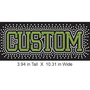 May include: A black background with white and green dots forming the word "CUSTOM" in a rhinestone design. The text below the design reads "3.94 in Tall X 10.31 in Wide".