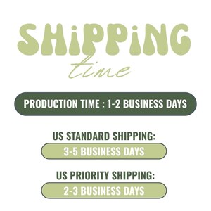 May include: White background with the words "SHIPPING time" in a green, playful font. Below, a dark green banner reads "PRODUCTION TIME: 1-2 BUSINESS DAYS." Two additional banners detail shipping times: "US STANDARD SHIPPING: 3-5 BUSINESS DAYS" and "US PRIORITY SHIPPING: 2-3 BUSINESS DAYS."