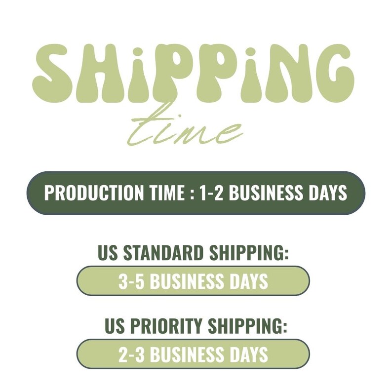 May include: White background with the words "SHIPPING time" in a green, playful font. Below, a dark green banner reads "PRODUCTION TIME: 1-2 BUSINESS DAYS." Two additional banners detail shipping times: "US STANDARD SHIPPING: 3-5 BUSINESS DAYS" and "US PRIORITY SHIPPING: 2-3 BUSINESS DAYS."