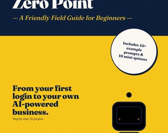 AI: The Zero Point — Friendly Field Guide for Beginners | PDF E-Book | ChatGPT, Claude, Gemini & More | 122 Pages