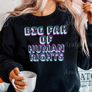 Unisex Big Fan Of Human Rights-Equality Sweatshirt Shirt, Social Justice TShirt, Political Protest-Activist Tee Shirt-Ayalgadesigns-Coolcool