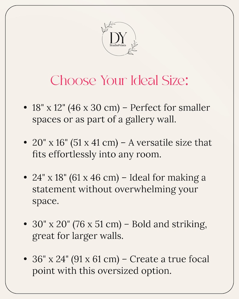 May include: A guide to choosing the ideal size for a print, with five different sizes listed in inches and centimeters. The text includes descriptions of each size, such as "Perfect for smaller spaces" and "Bold and striking, great for larger walls."
