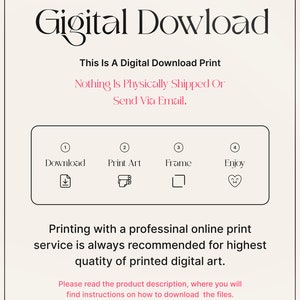 May include: A digital download print graphic with the text "Gigital Dowload" and instructions on how to download, print, frame, and enjoy the digital art. The text "This Is A Digital Download Print" and "Nothing Is Physically Shipped Or Send Via Email." is also included.
