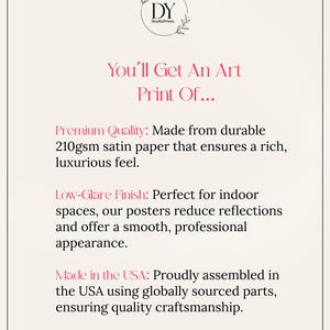 May include: Text describing the quality of art prints: "You'll Get An Art Print Of..." Premium Quality: Made from durable 210gsm satin paper that ensures a rich, luxurious feel. Low-Glare Finish: Perfect for indoor spaces, our posters reduce reflections and offer a smooth, professional appearance. Made in the USA: Proudly assembled in the USA using globally sourced parts, ensuring quality craftsmanship.