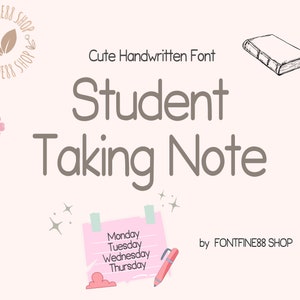 May include: A handwritten font called "Student Taking Note" with a pink background and a drawing of a notebook with a pen and a flower. The text "by FONTFINE88 SHOP" is also included.