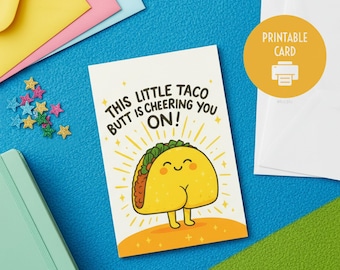 May include: A greeting card with a cartoon taco illustration and the text "THIS LITTLE TACO BUTT IS CHEERING YOU ON!". The card has a yellow taco with a smiling face and legs. A yellow circle with "PRINTABLE CARD" is on the right.