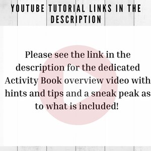 May include: Text overlay on a white background with a pink play button icon. The text reads "YOUTUBE TUTORIAL LINKS IN THE DESCRIPTION Please see the link in the description for the dedicated Activity Book overview video with hints and tips and a sneak peak as to what is included!"