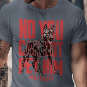 No You Can Not Pet Him T Shirt Dog Lover Gift Shirt Belgian Malinois Pet Shirt Humor Graphic Tee, K9 Military Trainer Handler Working Dogs