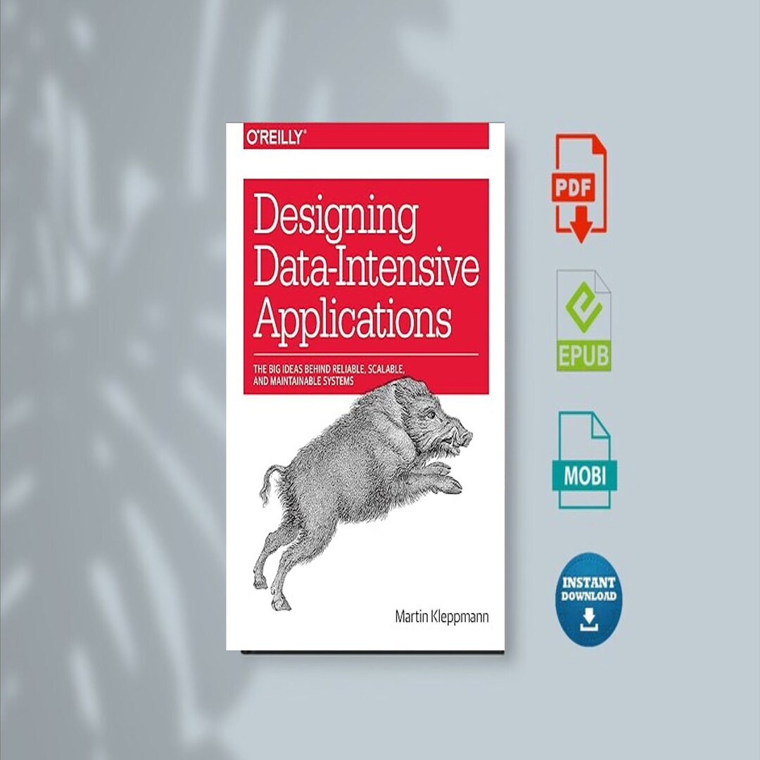 Designing Dataintensive Applications the Big Ideas Behind Reliable, Scalable, and Maintainable