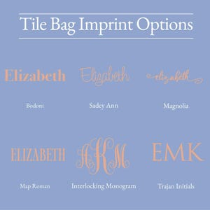 May include: A light blue background displays various tile bag imprint options. The text "Tile Bag Imprint Options" is at the top. Below are examples of names and initials in different fonts, including Bodoni, Sadey Ann, Magnolia, Map Roman, Interlocking Monogram, and Trajan Initials.