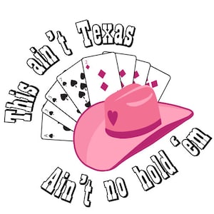 May include: A pink cowboy hat with a heart design, set against a backdrop of playing cards and text that reads "This ain't Texas, Ain't no hold 'em." The image is a playful design, perfect for country music fans.