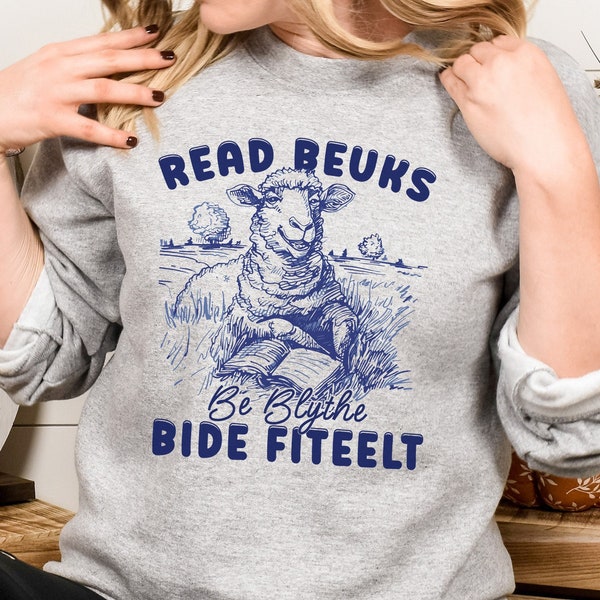 Read Beuks, Be Blythe, Bide Fiteelt: Cozy Scotland Sweatshirt for Book Lovers, Teachers, Librarians, and Bookish Fans. Read Books Stay Weird